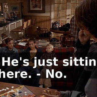 - He's just sitting there. - No.