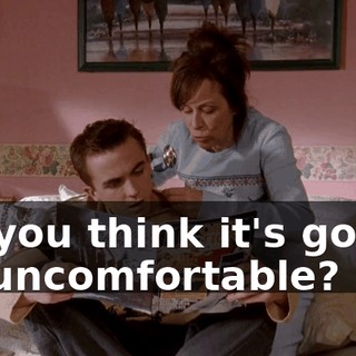 Do you think it's gonna be uncomfortable?