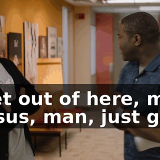 - Get out of here, man! - Jesus, man, just go!