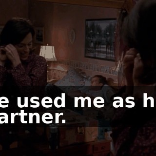 he used me as his partner.