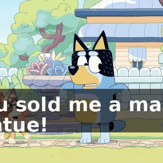 You sold me a magic statue!