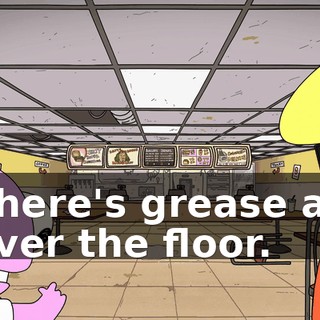 There's grease all over the floor.