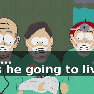 Uh... - Is he going to live?