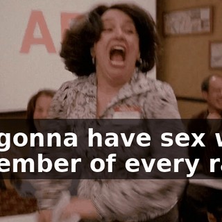I'm gonna have sex with a member of every race!