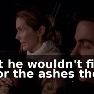 that he wouldn't find us or the ashes there.