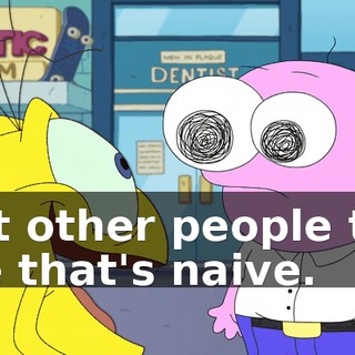but other people tell me that's naive.