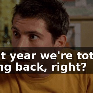 Next year we're totally going back, right?