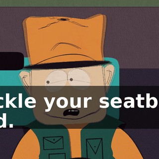 Buckle your seatbelt, Ned.