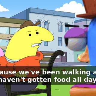 just 'cause we've been walking around and I haven't gotten food all day.