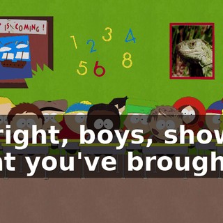 All right, boys, show us what you've brought.