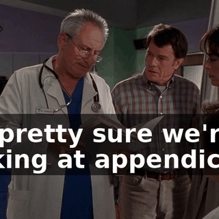 I'm pretty sure we're looking at appendicitis.