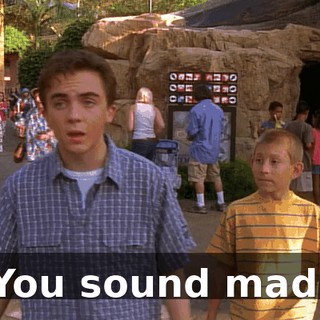 You sound mad.
