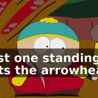 Last one standing gets the arrowhead.