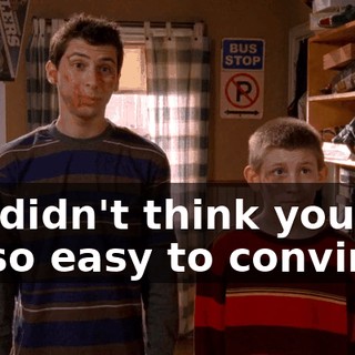 We didn't think you'd be so easy to convince.