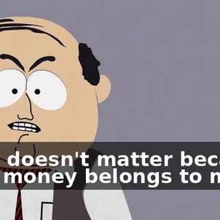 That doesn't matter because that money belongs to me.