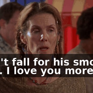 Don't fall for his smooth line. I love you more.