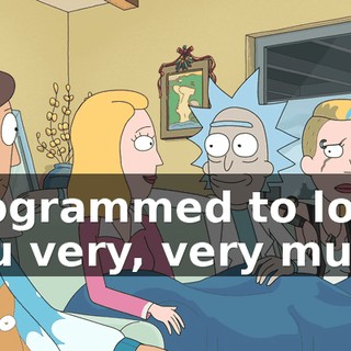 programmed to love you very, very much.