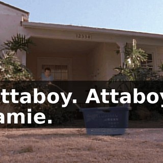 Attaboy. Attaboy, Jamie.