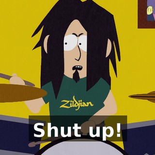 Shut up!