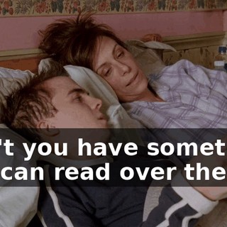 Don't you have something you can read over there?