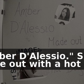 "Amber D'Alessio." She made out with a hot dog.