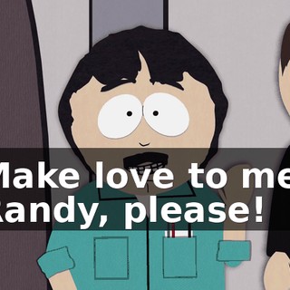 Make love to me, Randy, please!