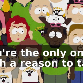 you're the only ones with a reason to take