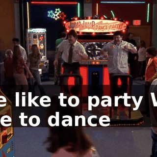 ♪ We like to party We like to dance ♪