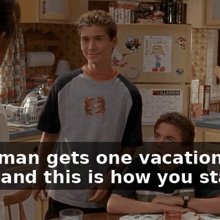 That man gets one vacation a year, and this is how you start it.