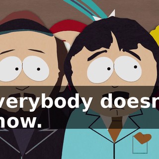 Everybody doesn't know.