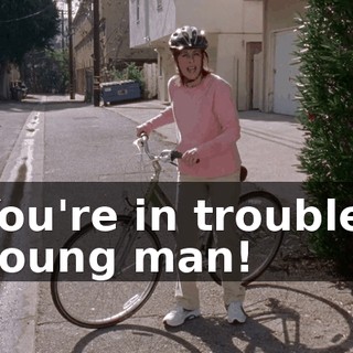 You're in trouble, young man!