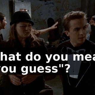 What do you mean "you guess"?