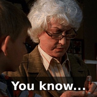You know...