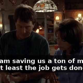but I am saving us a ton of money, and at least the job gets done.