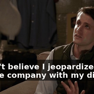 I can't believe I jeopardized the entire company with my dick.