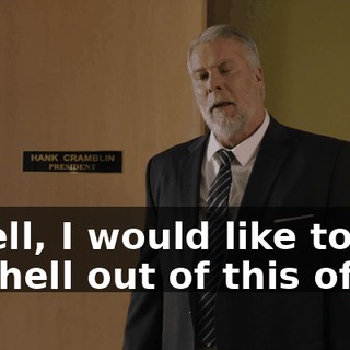 - Well, I would like to get the hell out of this office