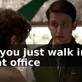 so you just walk into that office