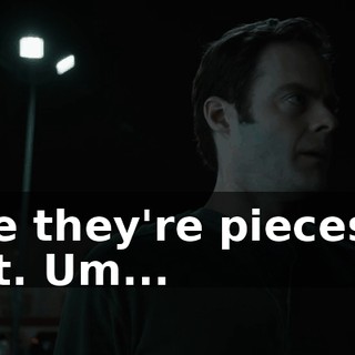 Like they're pieces of shit. Um...