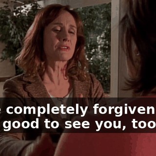 - I've completely forgiven you. - It's good to see you, too.