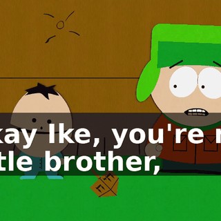 Okay Ike, you're my little brother,
