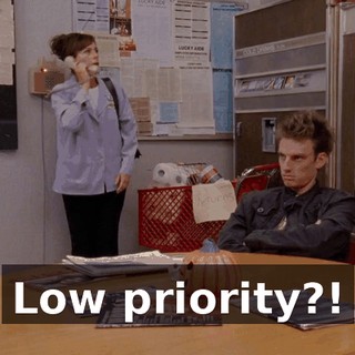 Low priority?!