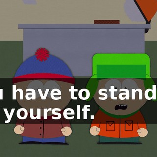 You have to stand up for yourself.