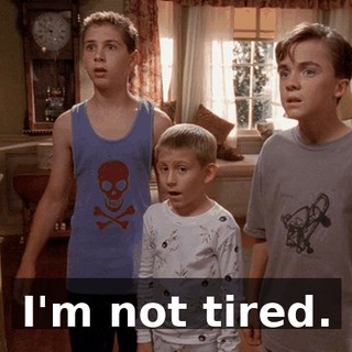 I'm not tired.