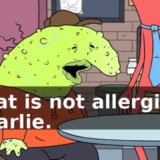 That is not allergies, Charlie.