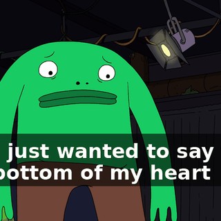 but I just wanted to say from the bottom of my heart