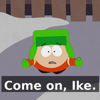 Come on, Ike.