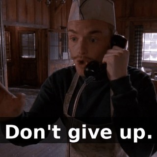 Don't give up.