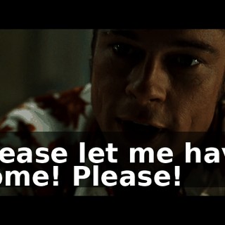 Please let me have some! Please!