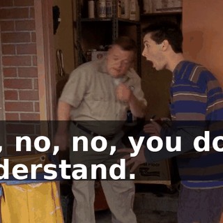 No, no, no, you don't understand.