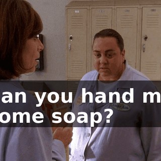 Can you hand me some soap?